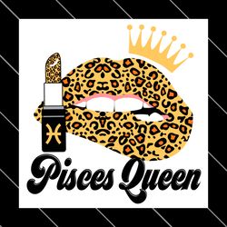 Pisces Queen Leopard Lips Zodiac Birthday Svg