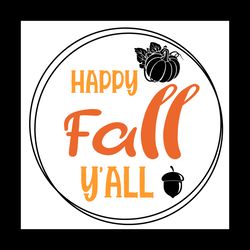 Happy Fall Yall Svg,Fall Yall Svg, Fall Pumpkin Svg,Fall Sign Svg, Autumn Svg, Fall Quotes Svg