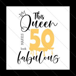 This Queen Makes 50 Look Fabulous Svg