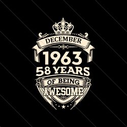 December 1963 58 Years Of Being Awesome Svg File Digital