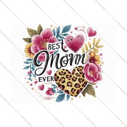 Best Mom Ever PNG, Mother's Day Sublimation Design, Mother's Day PNG, Floral Mom Clipart, Shirt Sublimation, Digital Dow