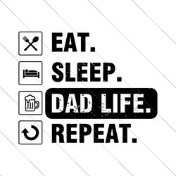 Eat sleep dad life repeat png,dad life png,beer dad png,funny dad quotes png,Fatherhood png,Fathers Png,father design,fa