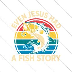 Even Jesus Had A Fish Story SVG, Jesus Fishing Svg, Fisherman PNG, Fishing Dad svg, Fisher Of Men svg, Mens Christian sv