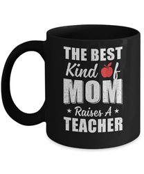 best kind of mom raises a teacher mothers day gift mug