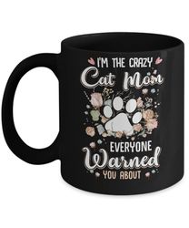 I'm The Crazy Cat Mom Every Warned You About Mug