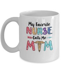 my favorite nurse calls me mom mothers day gift mug