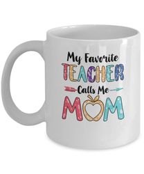my favorite teacher calls me mom mothers day gift mug