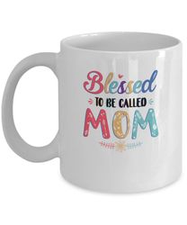 blessed to be called mom mothers day gift mug