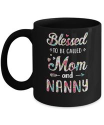 Mothers Day Gifts Blessed To Be Called Mom And Nanny Mug