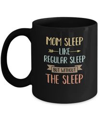 Funny Mom Sleep Like Regular Sleep Mommy Mothers Day Mug