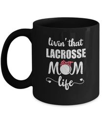 living that lacrosse mom life mothers day gifts mug