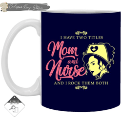 I Have Two Titles Mom And Nurse Mugs, Custom Coffee Mugs, Personalised Gifts