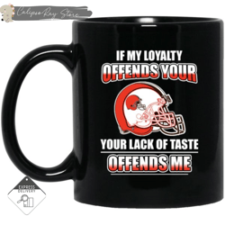 My Loyalty And Your Lack Of Taste Cleveland Browns Mugs, Custom Coffee Mugs, Personalised Gifts