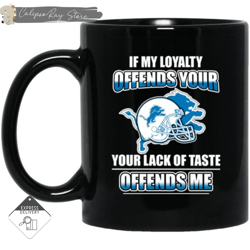 My Loyalty And Your Lack Of Taste Detroit Lions Mugs, Custom Coffee Mugs, Personalised Gifts