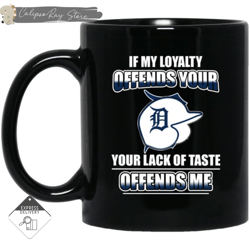 My Loyalty And Your Lack Of Taste Detroit Tigers Mugs, Custom Coffee Mugs, Personalised Gifts