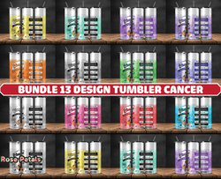 Bundle 13 Design Tumbler Cancer, Cancer Tumbler Png, Cancer Be Gone Tumbler 20 oz 70