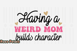 Having a Weird Mom,Mothers Day SVG Design69