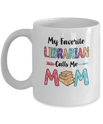 my favorite librarian calls me mom mothers day gift mug