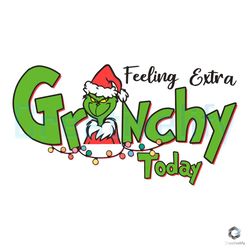 Feeling Extra Grinchy Today SVG Christmas File For Cricut