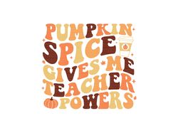 pumpkin spice gives me teacher powers svg, pumpkin spice gives me teacher powers png, pumpkin spice gives me teacher pow