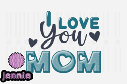 I Love You Mom,Mothers Day SVG Design121