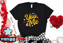 You & Me Valentines Tshirt Design Design 37