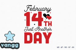 February 14th Just Another Day SVG Design 130