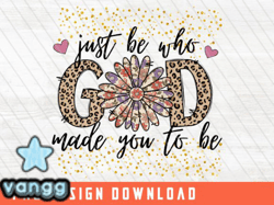 Just Be Who God Made You to Be PNG Design 47