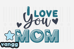 I Love You Mom,Mothers Day SVG Design121