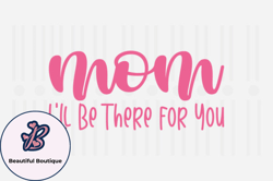 Mom Ill Be There for,Mothers Day SVG Design70