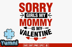 Sorry Girls My Mommy is My Valentine Design 17