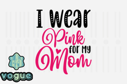 I Wear Pink for My Mom,Mothers Day SVG Design87