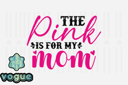 The Pink is for My Mom,Mothers Day SVG Design148