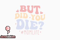 But Did You Die Mothers Day Retro Svg Design 278