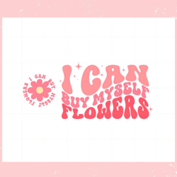 I Can Buy Myself Flowers Flowers Svg Graphic Designs Files, Valentine svg,Valentine day svg,Valentine day,Happy Valentin