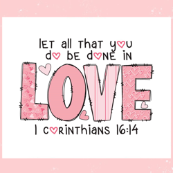let all that you do be done in love svg, valentine svg,valentine day svg,valentine day,happy valentine
