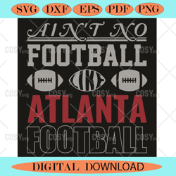 Aint No Football Like Atlanta Football Svg Sport Svg,NFL svg,NFL Football,Super Bowl, Super Bowl svg,Super Bowl