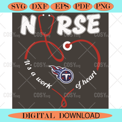 Nurse It Is A Work Of Heart Tennessee Titans Svg Sport Svg,NFL svg,NFL Football,Super Bowl, Super Bowl svg,Super Bowl