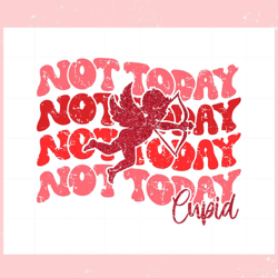 Not Today Cupid Retro Anti Valentines Day ,Valentine svg,Valentine day ,Valentine,Happy Valentine, Cupid svg
