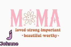 Mama, Mother day PNG, Mother day PNG Loved Strong Important Beautiful Design 408