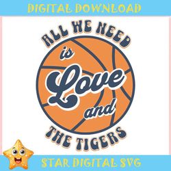 All We Need Is Love And The Tigers Basketball ,Trending, Mothers day svg, Fathers day svg, Bluey svg, mom svg, dady svg.