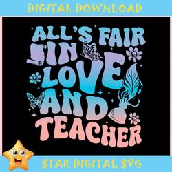 Alls Fair In Love And Teacher ,Trending, Mothers day svg, Fathers day svg, Bluey svg, mom svg, dady svg.jpg