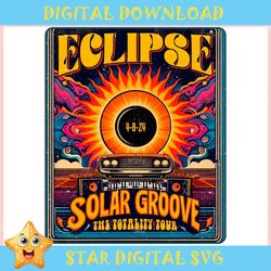 Eclipse Solar Groove The Totality Tour ,Trending, Mothers day svg, Fathers day svg, Bluey svg, mom svg, dady svg.jpg