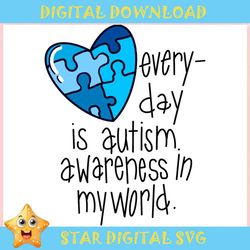 Everyday Is Autism Awareness In My World ,Trending, Mothers day svg, Fathers day svg, Bluey svg, mom svg, dady svg.jpg