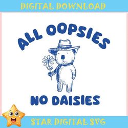 Funny All Oopsies No Daisies Bear Meme ,Trending, Mothers day svg, Fathers day svg, Bluey svg, mom svg, dady svg.jpg