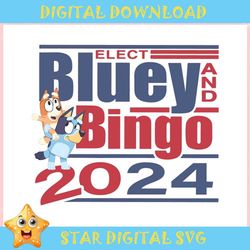 Funny Elect Bluey and Bingo 2024 ,Trending, Mothers day svg, Fathers day svg, Bluey svg, mom svg, dady svg.jpg