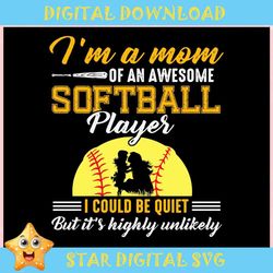 Im A Mom Of An Awesome Softball Player ,Trending, Mothers day svg, Fathers day svg, Bluey svg, mom svg, dady svg.jpg