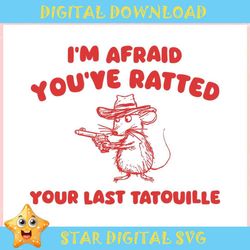 Im Afraid You Have Ratted Your Last Tatouille ,Trending, Mothers day svg, Fathers day svg, Bluey svg, mom svg, dady svg.