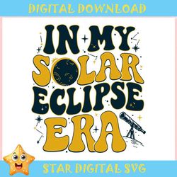 In My Solar Eclipse Era Moon Astronomy ,Trending, Mothers day svg, Fathers day svg, Bluey svg, mom svg, dady svg.jpg