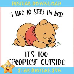 Pooh I Like To Stay In Bed Its Too Peopley Outside ,Trending, Mothers day svg, Fathers day svg, Bluey svg, mom svg, dady